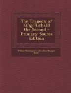 The Tragedy of King Richard the Second di William Shakespeare, Llewellyn Morgan Buell edito da Nabu Press