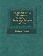 Kenilworth: A Romance, Volume 1 di Walter Scott edito da Nabu Press