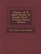 History of St. Basil's Parish, St. Joseph Street di Mary Hoskin, Robert McBrady edito da Nabu Press