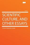 Scientific Culture, and Other Essays di Josiah Parsons Cooke edito da HardPress Publishing
