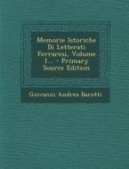 Memorie Istoriche Di Letterati Ferraresi, Volume 1... - Primary Source Edition di Giovanni Andrea Barotti edito da Nabu Press