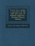 'Twixt Two Worlds: A Narrative of the Life and Work of William Eglinton - Primary Source Edition di John Stephen Farmer edito da Nabu Press
