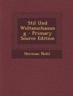 Stil Und Weltanschauung - Primary Source Edition di Herman Nohl edito da Nabu Press