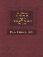 La Poesia Barbara in Ispagna di Eugenio Mele edito da Nabu Press