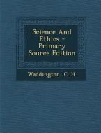 Science and Ethics - Primary Source Edition di C. H. Waddington edito da Nabu Press