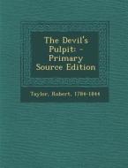 The Devil's Pulpit: - Primary Source Edition di Taylor Robert 1784-1844 edito da Nabu Press