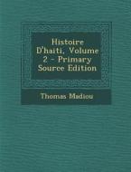 Histoire D'Haiti, Volume 2 di Thomas Madiou edito da Nabu Press