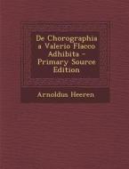de Chorographia a Valerio Flacco Adhibita - Primary Source Edition di Arnoldus Heeren edito da Nabu Press