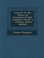 Lectures on the Theory of Functions of Real Variables, Volume 2 - Primary Source Edition di James Pierpont edito da Nabu Press