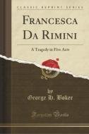 Francesca Da Rimini di George H Boker edito da Forgotten Books