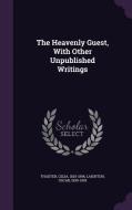 The Heavenly Guest, With Other Unpublished Writings di Celia Thaxter, Oscar Laighton edito da Palala Press