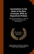 Annotations To The Book Of The New Covenant, With An Expository Preface di Granville Penn edito da Arkose Press
