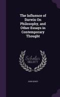 The Influence Of Darwin On Philosophy, And Other Essays In Contemporary Thought di John Dewey edito da Palala Press