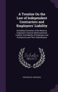 A Treatise On The Law Of Independent Contractors And Employers' Liability di Theophilus John Moll edito da Palala Press