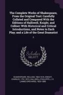 The Complete Works of Shakespeare, from the Original Text: Carefully Collated and Compared with the Editions of Halliwel di William Shakespeare, Charles Knight, J. O. Halliwell-Phillipps edito da CHIZINE PUBN