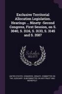 Exclusive Territorial Allocation Legislation. Hearings ... Ninety -Second Congress, First Session, on S. 3040, S. 3116,  edito da CHIZINE PUBN