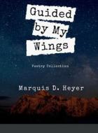 Guided by My Wings di Marquis Heyer edito da Lulu.com