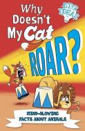 Why Doesn't My Cat Roar?: Mind-Blowing Facts about Animals di Ben Hubbard edito da ARCTURUS ED