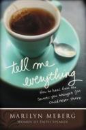 Tell Me Everything di Marilyn Meberg edito da Thomas Nelson Publishers