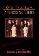 Old Italian Neighborhood Values di Stephen L. DeFelice edito da 1st Book Library