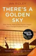 There's A Golden Sky di Ian Ridley edito da Bloomsbury Publishing Plc