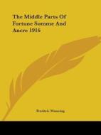 The Middle Parts of Fortune Somme and Ancre 1916 di Frederic Manning edito da Kessinger Publishing