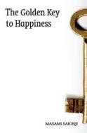 The Golden Key to Happiness di Masami Saionji edito da Booksurge Publishing
