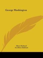 George Washington di Elbert Hubbard, Fra Elbert Hubbard edito da Kessinger Publishing, Llc