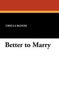 Better to Marry di Ursula Bloom edito da Wildside Press