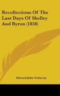 Recollections Of The Last Days Of Shelley And Byron (1858) di Edward John Trelawny edito da Kessinger Publishing Co
