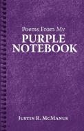 Poems from My Purple Notebook di Justin R. McManus edito da iUniverse