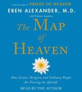 The Map of Heaven: How Science, Religion, and Ordinary People Are Proving the Afterlife di Eben Alexander edito da Simon & Schuster Audio