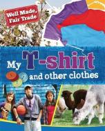 Well Made, Fair Trade: My T-shirt and other clothes di Helen Greathead edito da Hachette Children's Group