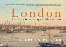 London A History in Paintings & Illustrations di Stephen Porter edito da Amberley Publishing