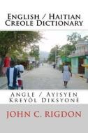 English / Haitian Creole Dictionary: Angle / Ayisyen Kreyol Diksyone di John C. Rigdon edito da Createspace
