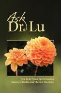 Ask Dr. Lu di Nan Lu edito da TAO OF HEALING
