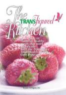 The Transfigured Kitchen: Your Guide to Flavorful, Healthy Meals That Work Specifically with the Transfigure Total Health 40-Day Core Program di Jane Arrington Rn, Mary Baum edito da Createspace