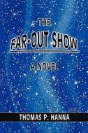 The Far-Out Show di Thomas P. Hanna edito da Createspace