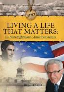 Living a Life That Matters: From Nazi Nightmare to American Dream di Ben Lesser edito da AUTHORHOUSE
