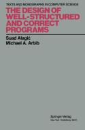 The Design of Well-Structured and Correct Programs di Suad Alagic, Michael A. Arbib edito da Springer New York