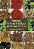 Herbology In Three Traditional Medicines For Acne di Shuang Chen, Dr Shuang Chen M D edito da Xlibris
