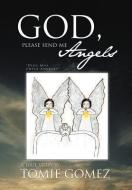 God, Please Send Me Angels di Tomie Gomez edito da Xlibris