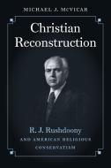 Christian Reconstruction di Michael J. McVicar edito da The University of North Carolina Press