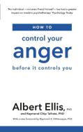 How to Control Your Anger di Albert Ellis, Raymond Chip Tafrate edito da Little, Brown Book Group
