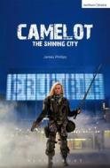 Camelot: The Shining City di James Phillips edito da BLOOMSBURY 3PL