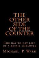 The Other Side of the Counter di MR Michael P. Ward, Michael Patrick Ward edito da Createspace