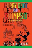 Curry Goat And Calypso di Subba Rao edito da Xlibris