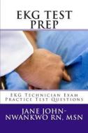 EKG Test Prep: EKG Technician Exam Practice Test Questions di Jane John-Nwankwo Rn Msn edito da Createspace