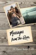 Messages from the River di EdD Jill Hance Bakke edito da Lulu Publishing Services