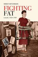 Fighting Fat di Wendy Mitchinson edito da University of Toronto Press